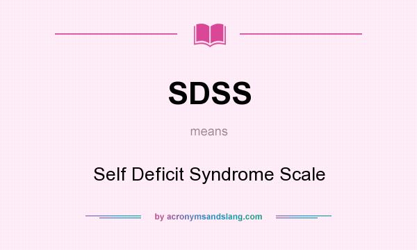 What does SDSS mean? It stands for Self Deficit Syndrome Scale