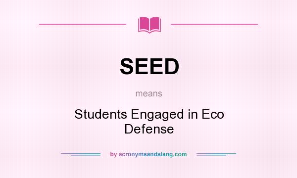 What does SEED mean? It stands for Students Engaged in Eco Defense