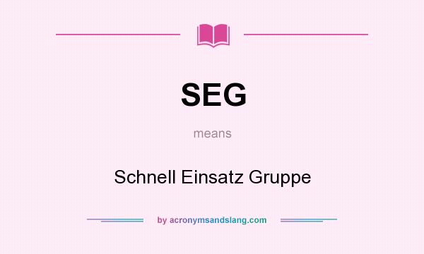 What does SEG mean? It stands for Schnell Einsatz Gruppe