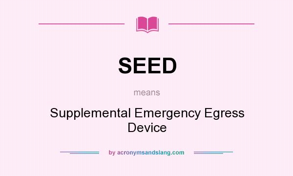 What does SEED mean? It stands for Supplemental Emergency Egress Device