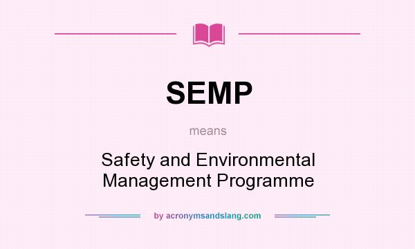 What does SEMP mean? It stands for Safety and Environmental Management Programme