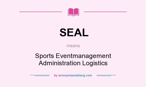 What does SEAL mean? It stands for Sports Eventmanagement Administration Logistics