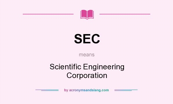 What does SEC mean? It stands for Scientific Engineering Corporation