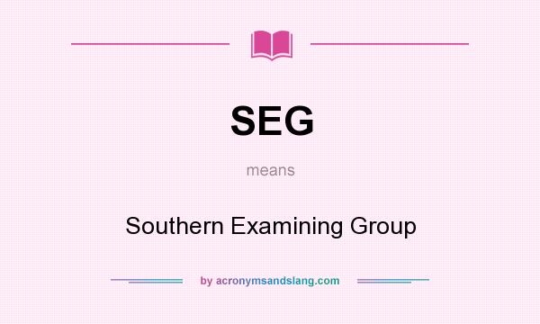What does SEG mean? It stands for Southern Examining Group