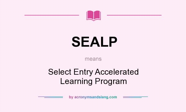 What does SEALP mean? It stands for Select Entry Accelerated Learning Program