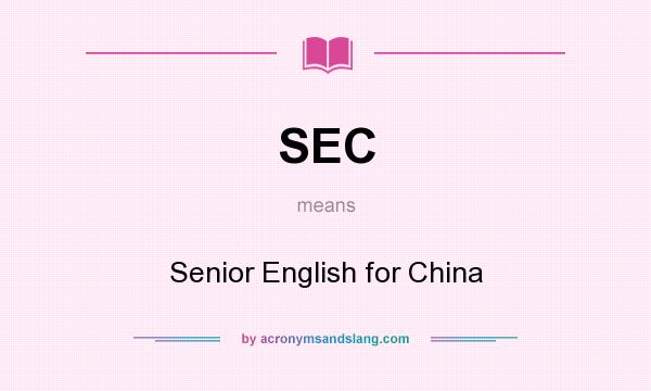 What does SEC mean? It stands for Senior English for China