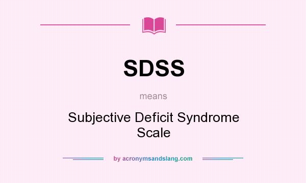 What does SDSS mean? It stands for Subjective Deficit Syndrome Scale