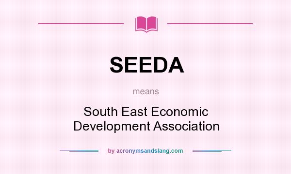 What does SEEDA mean? It stands for South East Economic Development Association