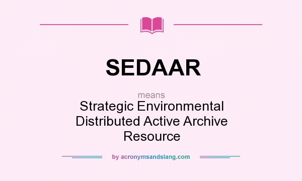 What does SEDAAR mean? It stands for Strategic Environmental Distributed Active Archive Resource