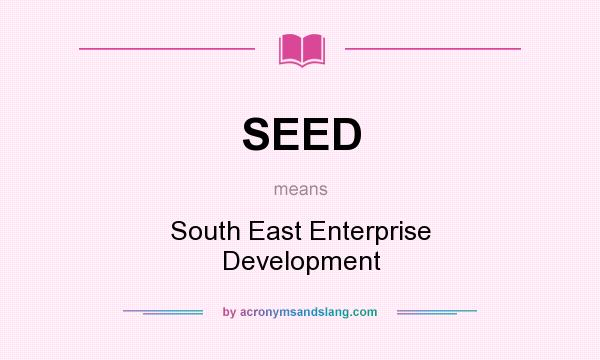 What does SEED mean? It stands for South East Enterprise Development