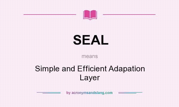 What does SEAL mean? It stands for Simple and Efficient Adapation Layer