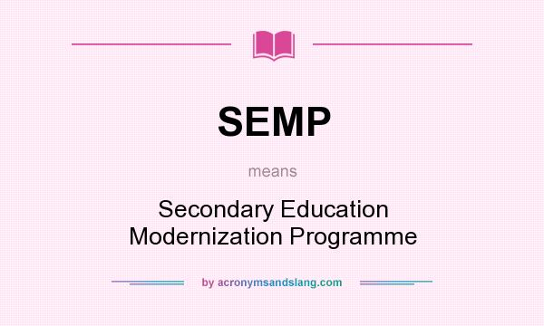 What does SEMP mean? It stands for Secondary Education Modernization Programme