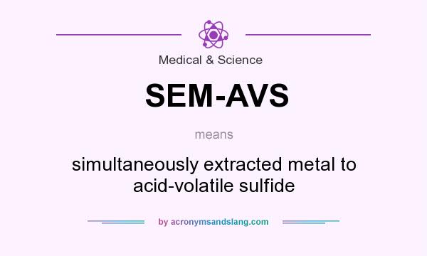 What does SEM-AVS mean? It stands for simultaneously extracted metal to acid-volatile sulfide