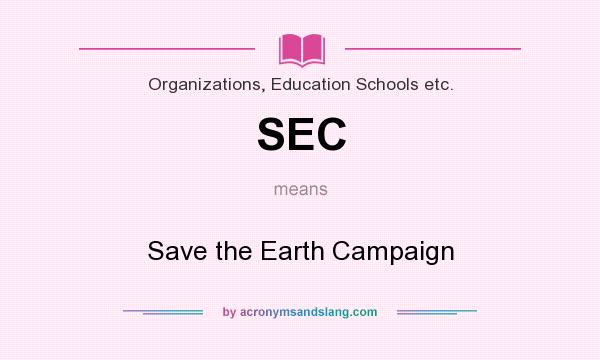 What does SEC mean? It stands for Save the Earth Campaign