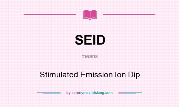 What does SEID mean? It stands for Stimulated Emission Ion Dip