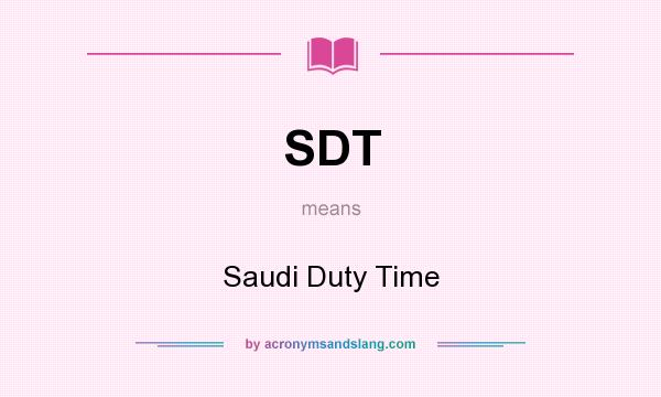 What does SDT mean? It stands for Saudi Duty Time