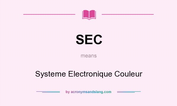 What does SEC mean? It stands for Systeme Electronique Couleur