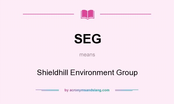 What does SEG mean? It stands for Shieldhill Environment Group