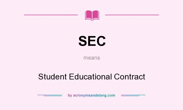 What does SEC mean? It stands for Student Educational Contract