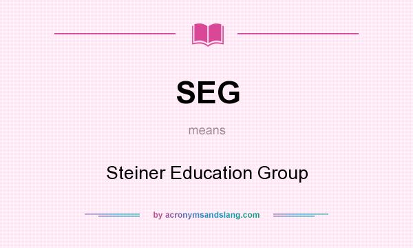 What does SEG mean? It stands for Steiner Education Group