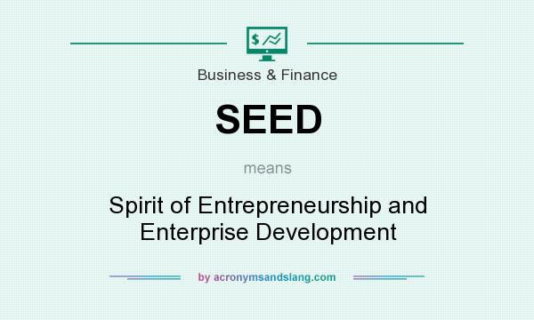 What does SEED mean? It stands for Spirit of Entrepreneurship and Enterprise Development