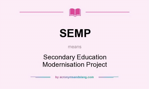 What does SEMP mean? It stands for Secondary Education Modernisation Project