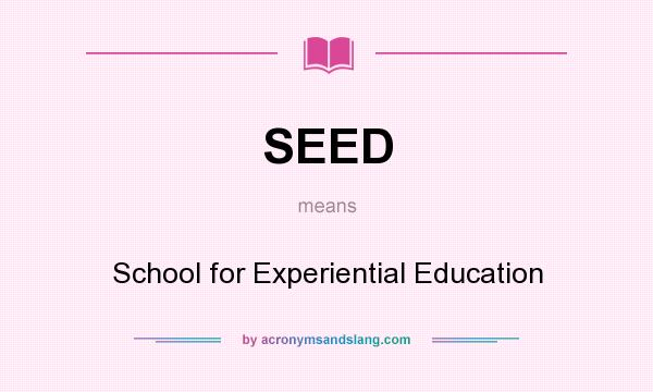 What does SEED mean? It stands for School for Experiential Education