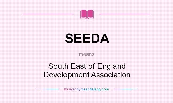 What does SEEDA mean? It stands for South East of England Development Association