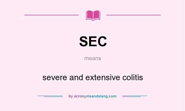 What does SEC mean? It stands for severe and extensive colitis