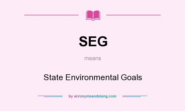 What does SEG mean? It stands for State Environmental Goals