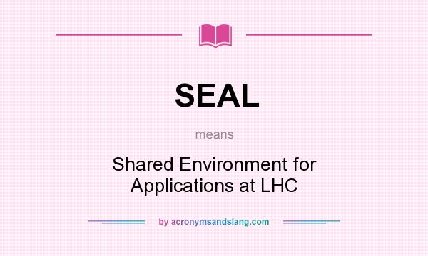 What does SEAL mean? It stands for Shared Environment for Applications at LHC