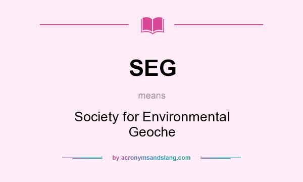 What does SEG mean? It stands for Society for Environmental Geoche