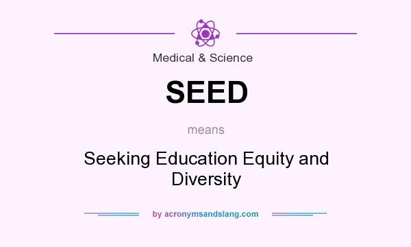 What does SEED mean? It stands for Seeking Education Equity and Diversity