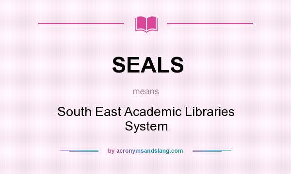 What does SEALS mean? It stands for South East Academic Libraries System