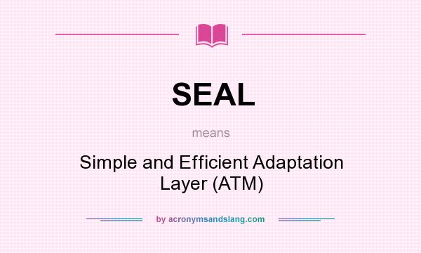 What does SEAL mean? It stands for Simple and Efficient Adaptation Layer (ATM)