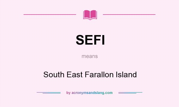 What does SEFI mean? It stands for South East Farallon Island