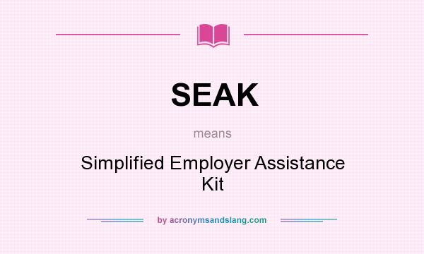 What does SEAK mean? It stands for Simplified Employer Assistance Kit