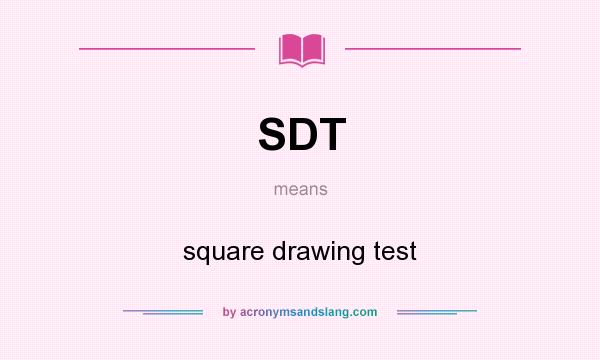 What does SDT mean? It stands for square drawing test