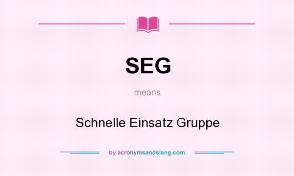 What does SEG mean? It stands for Schnelle Einsatz Gruppe