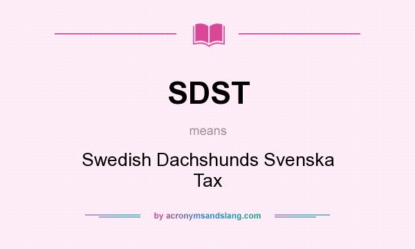 What does SDST mean? It stands for Swedish Dachshunds Svenska Tax