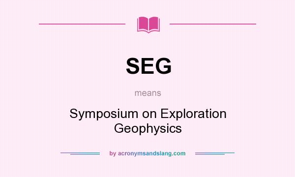 What does SEG mean? It stands for Symposium on Exploration Geophysics