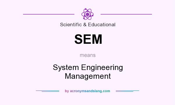 What does SEM mean? It stands for System Engineering Management