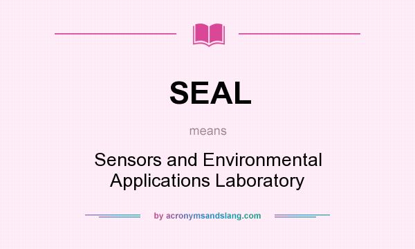 What does SEAL mean? It stands for Sensors and Environmental Applications Laboratory