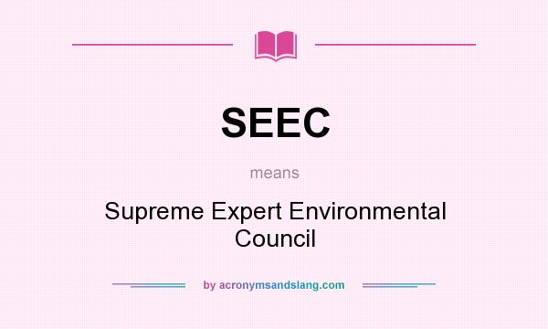 What does SEEC mean? It stands for Supreme Expert Environmental Council