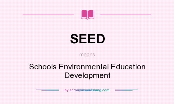 What does SEED mean? It stands for Schools Environmental Education Development