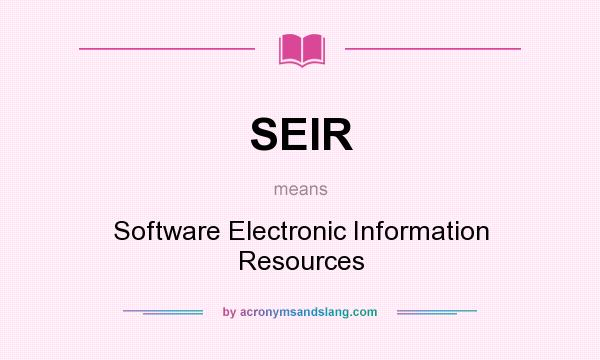 What does SEIR mean? It stands for Software Electronic Information Resources