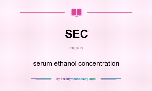 What does SEC mean? It stands for serum ethanol concentration