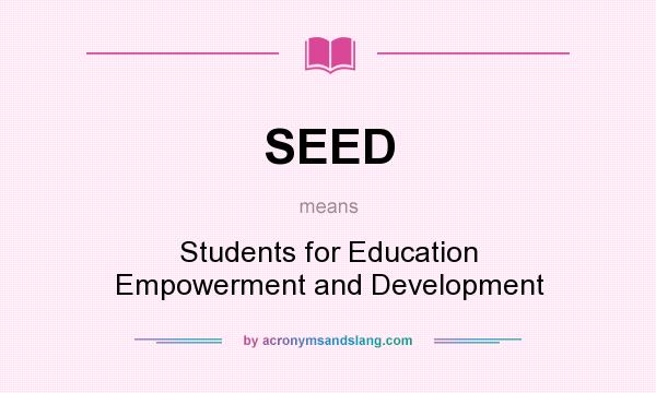 What does SEED mean? It stands for Students for Education Empowerment and Development
