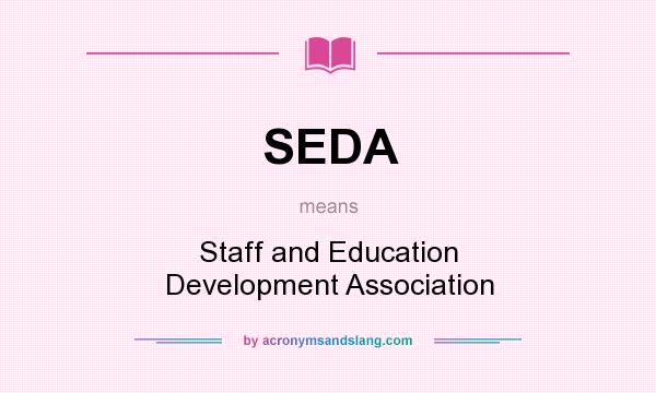 What does SEDA mean? It stands for Staff and Education Development Association