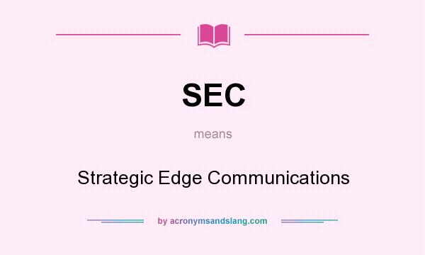 What does SEC mean? It stands for Strategic Edge Communications